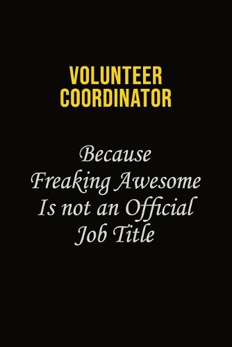 Volunteer Coordinator Because Freaking Awesome Is Not An Official Job Title