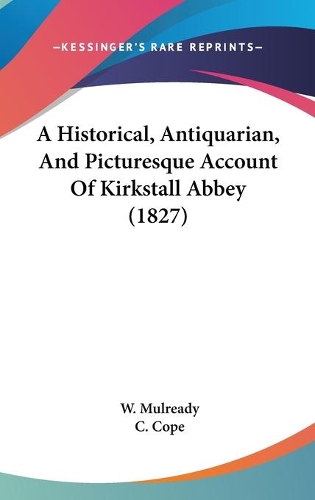 A Historical, Antiquarian, And Picturesque Account Of Kirkstall Abbey (1827)