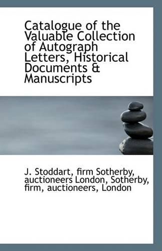 Catalogue of the Valuable Collection of Autograph Letters, Historical Documents & Manuscripts