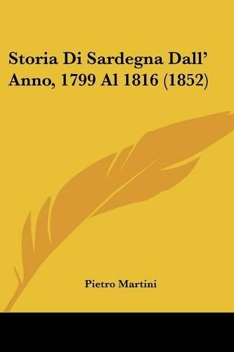 Storia Di Sardegna Dall' Anno, 1799 Al 1816 (1852): (Italian)