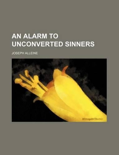 An Alarm to Unconverted Sinners