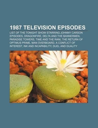 1987 Television Episodes: List of the Tonight Show Starring Johnny Carson Episodes, Dragonfire, Delta and the Bannermen, Paradise Towers(English)