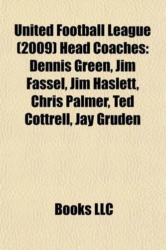 United Football League (2009) Head Coaches: Dennis Green, Jim Fassel, Jim Haslett, Chris Palmer, Ted Cottrell, Jay Gruden(English)
