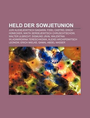 Held Der Sowjetunion: Juri Alexejewitsch Gagarin, Fidel Castro, Erich Honecker, Nikita Sergejewitsch Chruschtschow, Walter Ulbricht(German)