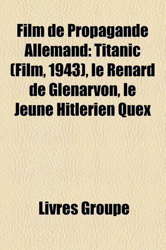 Film de Propagande Allemand: Titanic (Film, 1943), Le Renard de Glenarvon, Le Jeune Hitlerien Quex(French)