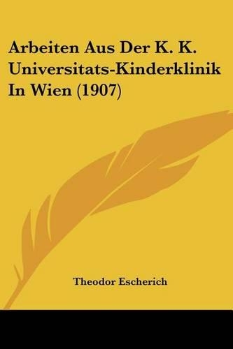 Arbeiten Aus Der K. K. Universitats-Kinderklinik In Wien (1907): (German)