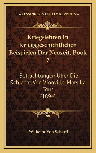 Kriegslehren In Kriegsgeschichtlichen Beispielen Der Neuzeit, Book 2