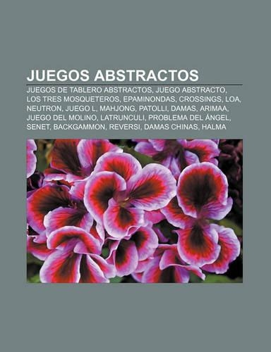 Juegos Abstractos: Juegos de Tablero Abstractos, Juego Abstracto, Los Tres Mosqueteros, Epaminondas, Crossings, Loa, Neutron, Juego L, Mahjong(Spanish)
