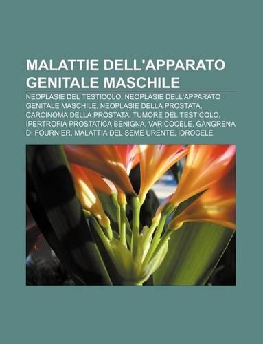 Malattie Dell'apparato Genitale Maschile: Neoplasie del Testicolo, Neoplasie Dell'apparato Genitale Maschile, Neoplasie Della Prostata(Italian)
