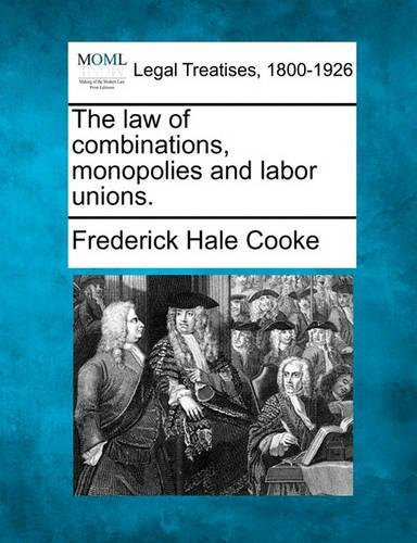 The law of combinations, monopolies and labor unions.: (English)