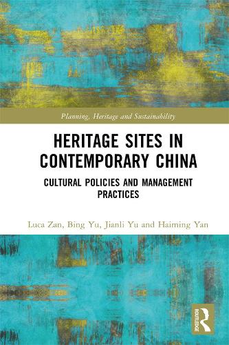 Heritage Sites in Contemporary China: Cultural Policies and Management Practices(Planning, Heritage and Sustainability)