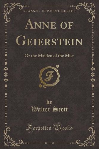 Anne of Geierstein: Or the Maiden of the Mist (Classic Reprint)(English)