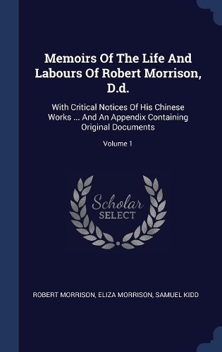 Memoirs Of The Life And Labours Of Robert Morrison, D.d.