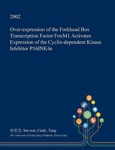Over-Expression of the Forkhead Box Transcription Factor Foxm1 Activates Expression of the Cyclin-Dependent Kinase Inhibitor P16ink4a: (English)