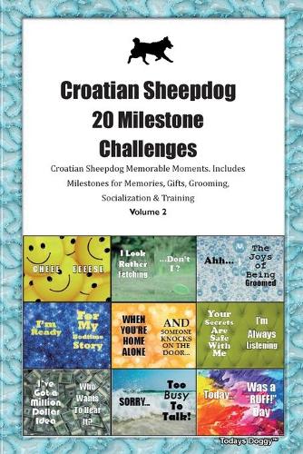 Croatian Sheepdog 20 Milestone Challenges Croatian Sheepdog Memorable Moments.Includes Milestones for Memories, Gifts, Grooming, Socialization & Training Volume 2