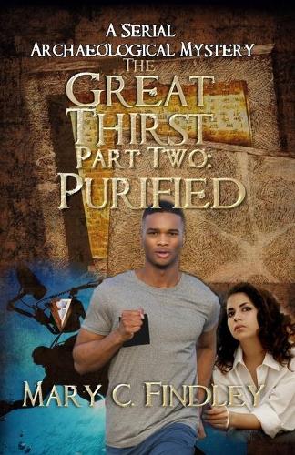 The Great Thirst Part Two: Purified: A Serial Archaeological Mystery