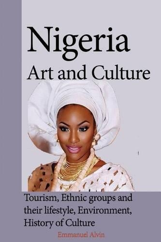 Nigeria Art and Culture: Tourism, Ethnic groups and their lifestyle, Environment, History of Culture