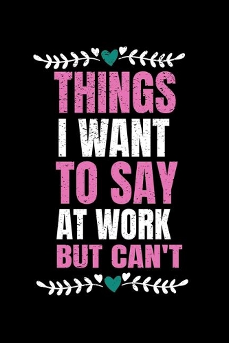 Things I Want To Say At Work But I Can't