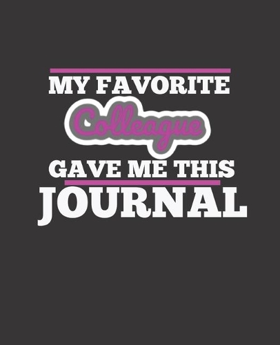 My Favorite Colleague Gave Me This Journal