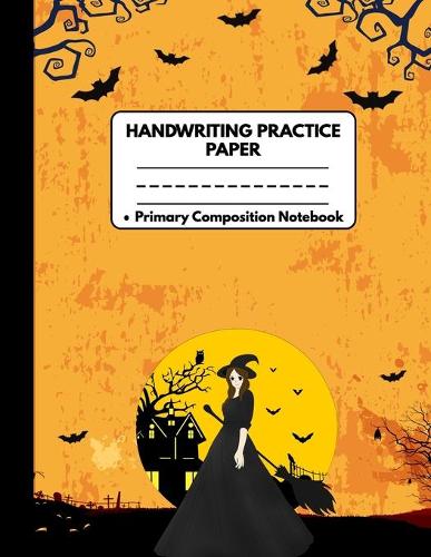 Handwriting Practice Paper Primary Composition Notebook: Halloween Gifts for School Girls: Happy Halloween Witch Spell and Bats Orange Dotted Writing Sheet Workbook For Preschool and Kindergarten, Grades K
