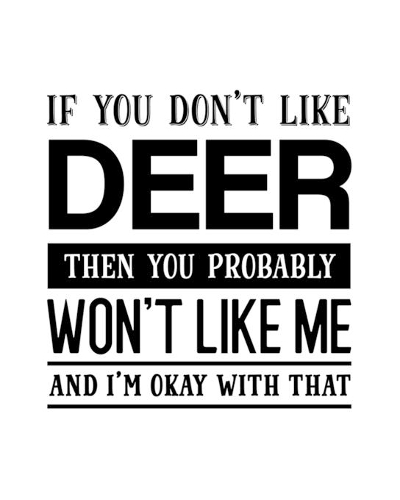 If You Don't Like Deer Then You Probably Won't Like Me and I'm OK With That