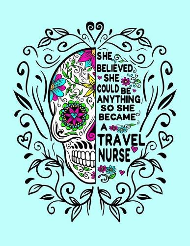 She Believed She Could Be Anything So She Became a Travel Nurse