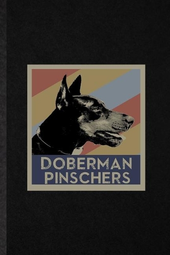Doberman Pinschers: Funny Doberman Pinscher Lover Lined Notebook/ Blank Journal For Dog Mom Owner Vet, Inspirational Saying Unique Special Birthday Gift Idea Modern 6x9