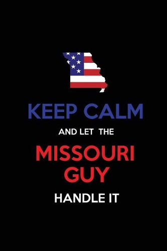 Keep Calm and Let the Missouri Guy Handle It