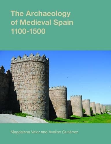 The Archaeology of Medieval Spain, 1100-1500