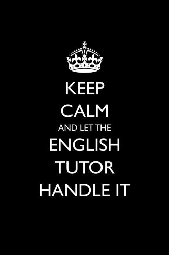 Keep Calm and Let the English Tutor Handle It: Blank Lined Journal