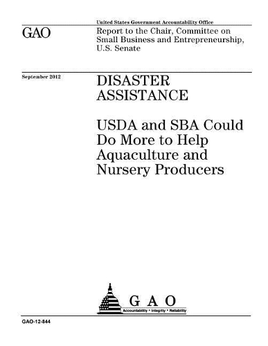 Disaster Assistance: USDA and Sba Could Do More to Help Aquaculture and Nursery Producers