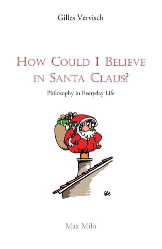 How Could I Believe in Santa Claus?: Philosophy in everyday life