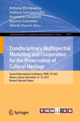 Trandisciplinary Multispectral Modelling and Cooperation for the Preservation of Cultural Heritage: Second International Conference, TMM_CH 2021, Athens, Greece, December 13–15, 2021, Revised Selected Papers(1574 Communications in Computer and Information Science)