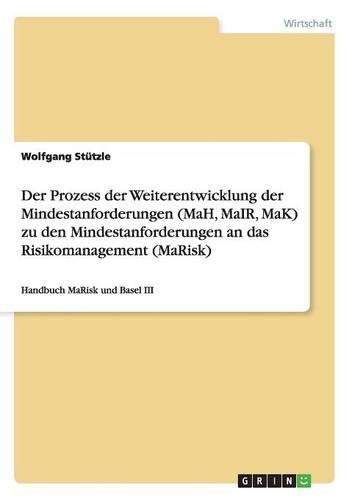 Der Prozess der Weiterentwicklung der Mindestanforderungen (MaH, MaIR, MaK) zu den Mindestanforderungen an das Risikomanagement (MaRisk)