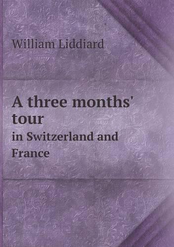 A three months' tour in Switzerland and France