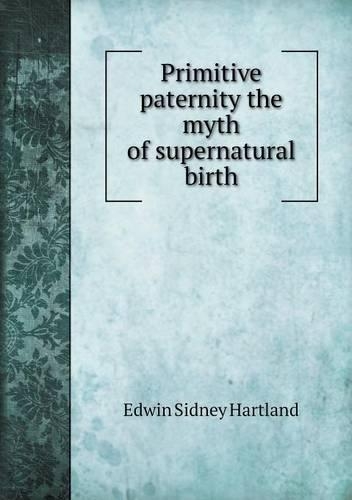 Primitive paternity the myth of supernatural birth
