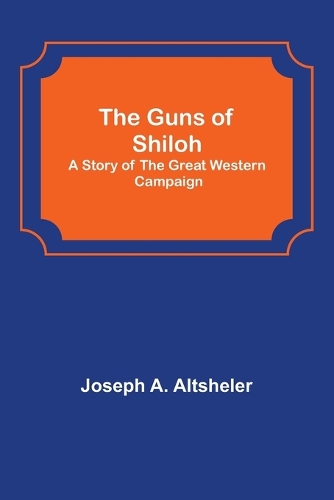 The Guns of Shiloh: A Story of the Great Western Campaign