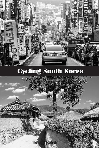 Cycling South Korea: Ride from Seoul to the northeast corner of the border with North Korea, south along the East Sea coast to Busan, and over the Baekdudaegan mountain 