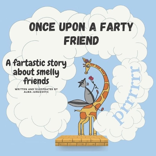 Once upon a farty friend: A fartastic story about smelly friends