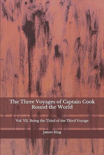 The Three Voyages of Captain Cook Round the World: Vol. VII. Being the Third of the Third Voyage