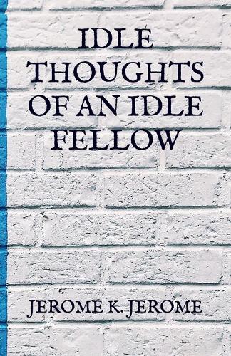 Idle Thoughts Of An Idle Fellow