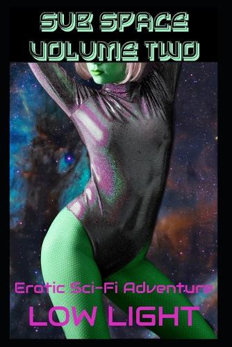 Sub Space Volume Two: Part Two Of The Erotic Sci-Fi Adventure(2 Robots and Aliens! Completed Works of Science Fiction Erotica)