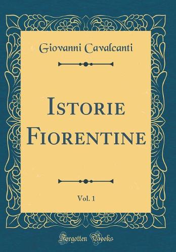 Istorie Fiorentine, Vol. 1 (Classic Reprint)