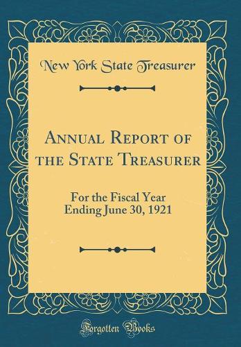 Annual Report of the State Treasurer: For the Fiscal Year Ending June 30, 1921 (Classic Reprint)