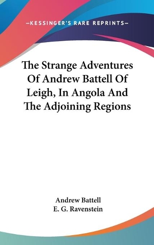 The Strange Adventures Of Andrew Battell Of Leigh, In Angola And The Adjoining Regions
