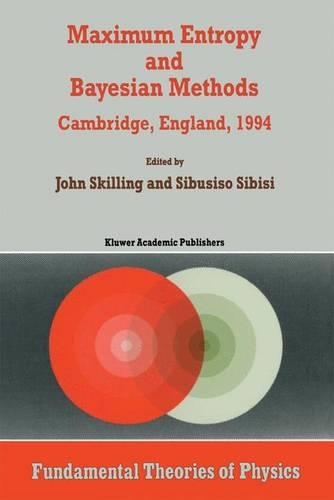 Maximum Entropy and Bayesian Methods: Cambridge, England, 1994 Proceedings of the Fourteenth International Workshop on Maximum Entropy and Bayesian Methods(70 Fundamental Theories of Physics)