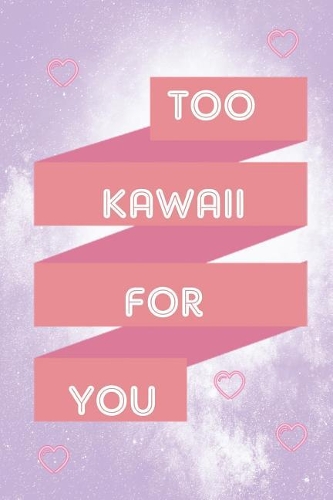 Too Kawaii For You: Blank Lined Notebook ( Kawaii ) Lilac