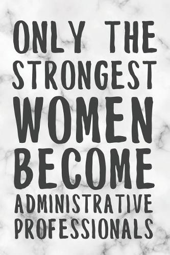 Only The Strongest Women Become Administrative Professionals: Freaking Awesome Accountant Dot Bullet Notebook/Journal Funny Gag Gift To Accountants As A Thank You, Birthday, Christmas And Appreciation Day Prese
