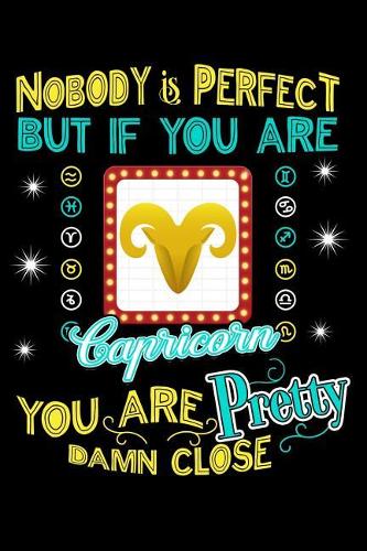 Nobody Is Perfect But If You're a Capricorn You Are Pretty Close