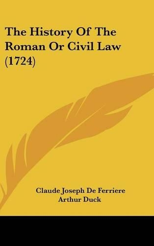 The History Of The Roman Or Civil Law (1724): (English)